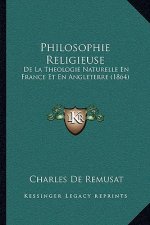 Philosophie Religieuse: De La Theologie Naturelle En France Et En Angleterre (1864)