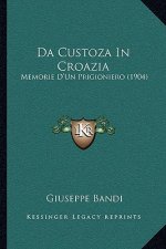 Da Custoza In Croazia: Memorie D'Un Prigioniero (1904)
