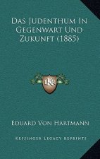 Das Judenthum In Gegenwart Und Zukunft (1885)