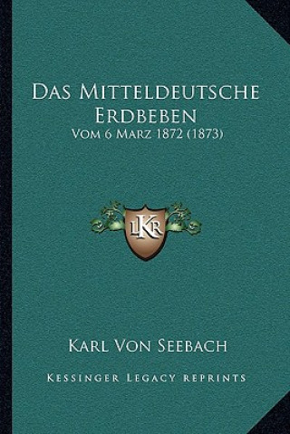 Das Mitteldeutsche Erdbeben: Vom 6 Marz 1872 (1873)