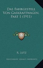 Das Fahrgestell Von Gaskraftwagen, Part 1 (1911)