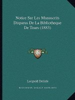 Notice Sur Les Manuscrits Disparus De La Bibliotheque De Tours (1883)
