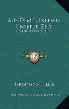 Aus Dem Tonleben Unserer Zeit: Gelegentliches (1871)