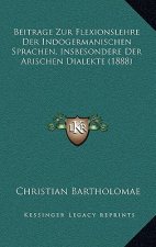 Beitrage Zur Flexionslehre Der Indogermanischen Sprachen, Insbesondere Der Arischen Dialekte (1888)