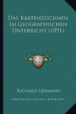 Das Kartenzeichnen Im Geographischen Unterricht (1891)