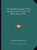 Die Buddha-Legende In Den Skulpturen Des Tempels Von Boro-Budur (1901)