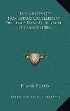 Les Plaintes Des Protestans Cruellement Opprimez Dans Le Royaume De France (1885)