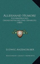Allerhand Humore: Kleinbauerliches, Grossstadtisches Und Gefabeltes (1883)
