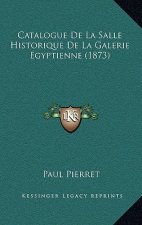Catalogue De La Salle Historique De La Galerie Egyptienne (1873)