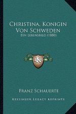 Christina, Konigin Von Schweden: Ein Lebensbild (1880)