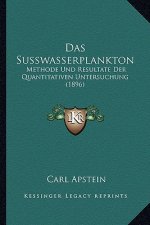 Das Susswasserplankton: Methode Und Resultate Der Quantitativen Untersuchung (1896)