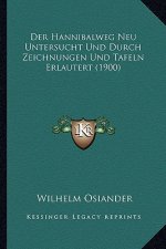 Der Hannibalweg Neu Untersucht Und Durch Zeichnungen Und Tafeln Erlautert (1900)
