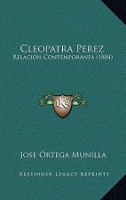 Cleopatra Perez: Relacion Contemporanea (1884)