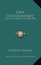 L'Art Ochlocratique: Salons De 1882 Et De 1883 (1888)