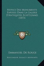 Notice Des Monuments Exposes Dans La Galerie D'Antiquites Egyptiennes (1873)