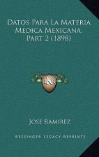 Datos Para La Materia Medica Mexicana, Part 2 (1898)