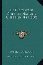 De L'Esclavage Chez Les Nations Chretiennes (1860)
