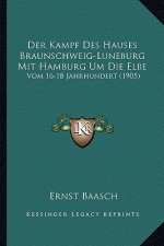 Der Kampf Des Hauses Braunschweig-Luneburg Mit Hamburg Um Die Elbe: Vom 16-18 Jahrhundert (1905)