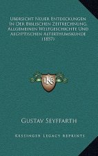 Ubersicht Neuer Entdeckungen In Der Biblischen Zeitrechnung, Allgemeinen Weltgeschichte Und Aegyptischen Alterthumskunde (1857)