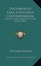 Documentos Para A Historia Contemporanea: Jose Da Silva Carvalho E O Seu Tempo (1894)