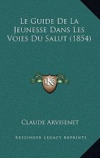Le Guide De La Jeunesse Dans Les Voies Du Salut (1854)