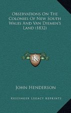 Observations On The Colonies Of New South Wales And Van Diemen's Land (1832)