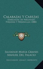 Calabazas Y Cabezas: Semblanzas De Personajes, Personas Y Persouillas (1880)
