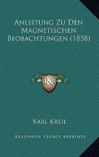 Anleitung Zu Den Magnetischen Beobachtungen (1858)