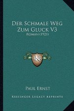 Der Schmale Weg Zum Gluck V3: Roman (1921)