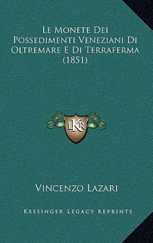 Le Monete Dei Possedimenti Veneziani Di Oltremare E Di Terraferma (1851)