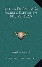 Lettres de Paul a Sa Famille, Ecrites En 1815 V2 (1822)