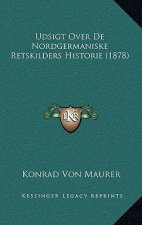 Udsigt Over De Nordgermaniske Retskilders Historie (1878)