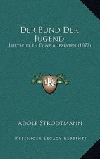 Der Bund Der Jugend: Lustspiel In Funf Aufzugen (1872)