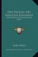 Der Prolog Des Heiligen Johannes: Eine Apologie In Antithesen (1899)