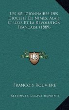 Les Religionnaires Des Dioceses De Nimes, Alais Et Uzes Et La Revolution Francaise (1889)