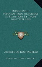 Monographie Topographique Historique Et Statistique De Thore: Loir Et Cher (1866)
