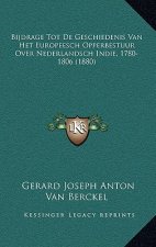 Bijdrage Tot De Geschiedenis Van Het Europeesch Opperbestuur Over Nederlandsch Indie, 1780-1806 (1880)