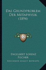 Das Grundproblem Der Metaphysik (1894)