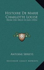 Histoire De Marie Charlotte Louise: Reine Des Deux-Siciles (1816)