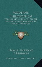 Moderne Philosophen: Vorlesungen, Gehalten An Der Universitat In Kopenhagen Im Herbst 1902 (1905)