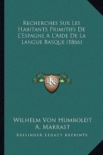 Recherches Sur Les Habitants Primitifs De L'Espagne A L'Aide De La Langue Basque (1866)