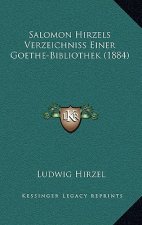 Salomon Hirzels Verzeichniss Einer Goethe-Bibliothek (1884)