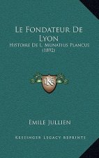 Le Fondateur De Lyon: Histoire De L. Munatius Plancus (1892)