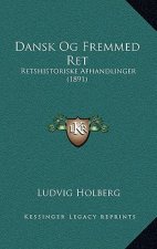 Dansk Og Fremmed Ret: Retshistoriske Afhandlinger (1891)