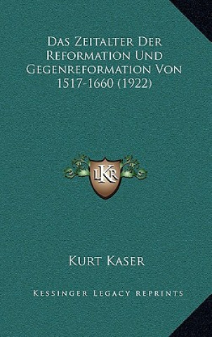 Das Zeitalter Der Reformation Und Gegenreformation Von 1517-1660 (1922)