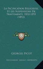 La Pacification Religieuse Et Les Suspensions De Traitements, 1832-1892 (1892)