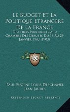 Le Budget Et La Politique Etrangere De La France: Discours Prononces A La Chambre Des Deputes Du 19 Au 29 Janvier 1903 (1903)
