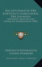Das Leitvermogen Der Elektrolyte Insbesondere Der Losungen: Methoden, Resultate Und Chemische Anwendungen (1898)