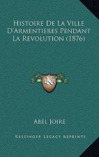 Histoire De La Ville D'Armentieres Pendant La Revolution (1876)