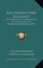 Aus Sibirien Und Russland: Neue Beitrage Zur Kenntnis Des Gefangnis Und Verbannungswesens (1892)